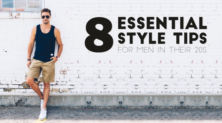 If you're in your 20s it's the time when you love to get appreciated for your style and dressing and with these 8 essential style tips for men you can achieve this!